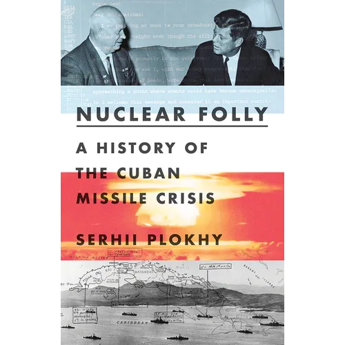 Nuclear Folly: A History of the Cuban Missile Crisis