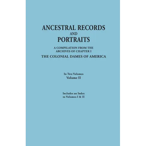 Ancestral Records and Portraits. in Two Volumes. Volume II. Includes an Index to Volumes I & II