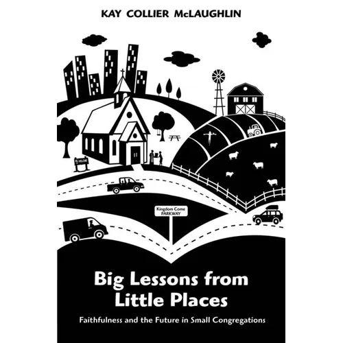 Big Lessons from Little Places: Faithfulness and the Future in Small Congregations