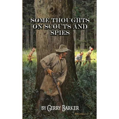 Some Thoughts on Scouts and Spies: Based Upon the Experiences of the Author and Historical Observation