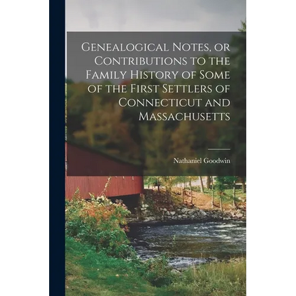 Genealogical Notes, or Contributions to the Family History of Some of the First Settlers of Connecticut and Massachusetts
