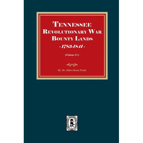 Tennessee Revolutionary War Bounty Lands, 1783-1841 (Volume #3)