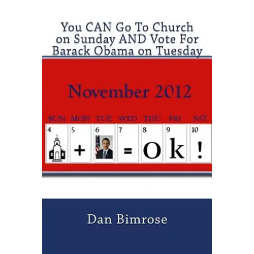 You CAN Go To Church on Sunday AND Vote For Barack Obama on Tuesday: Debunking the Republican Party's Claim of Righteousness