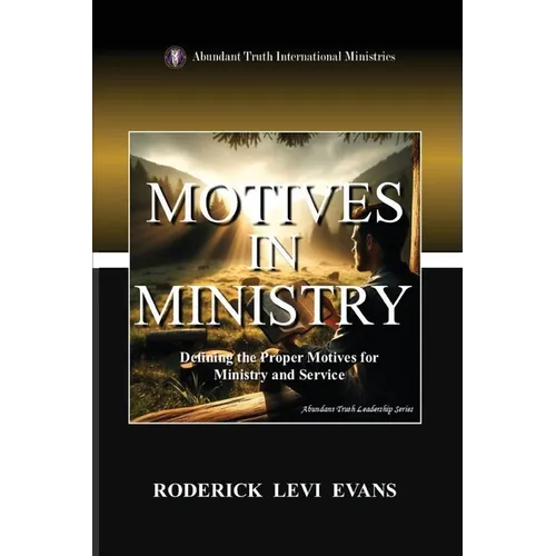Motives in Ministry: Defining the Proper Motives for Ministry and Service