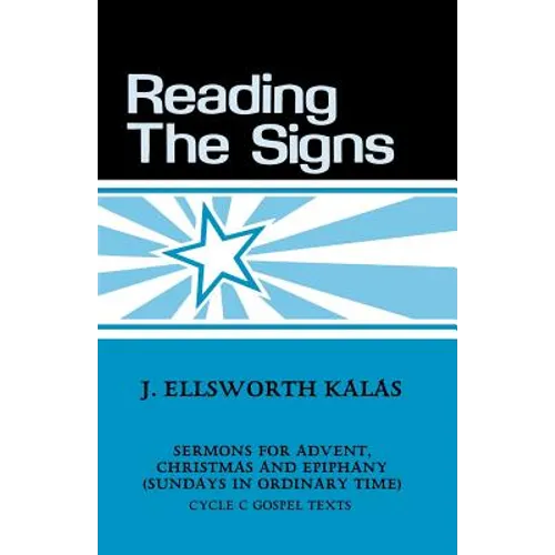 Reading the Signs: Cycle C Sermons for Advent, Christmas, Epiphany (Sundays in Ordinary Time)
