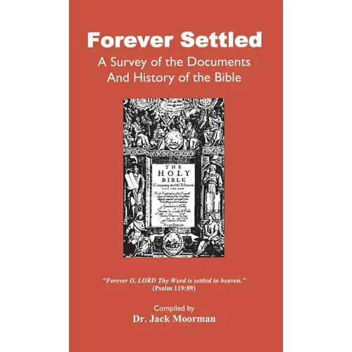 Forever Settled, a Survey of the Documents and History of the Bible
