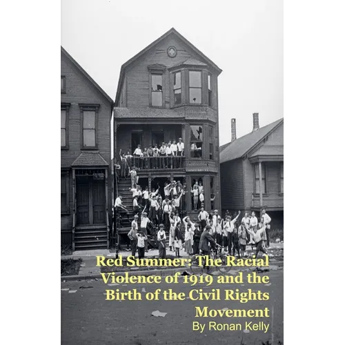 Red Summer: The Racial Violence of 1919 and the Birth of the Civil Rights Movement