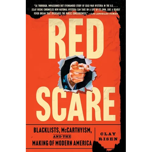 Red Scare: Blacklists, McCarthyism, and the Making of Modern America