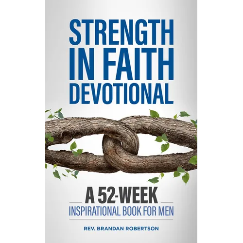 Strength in Faith Devotional: A 52-Week Inspirational Book for Men
