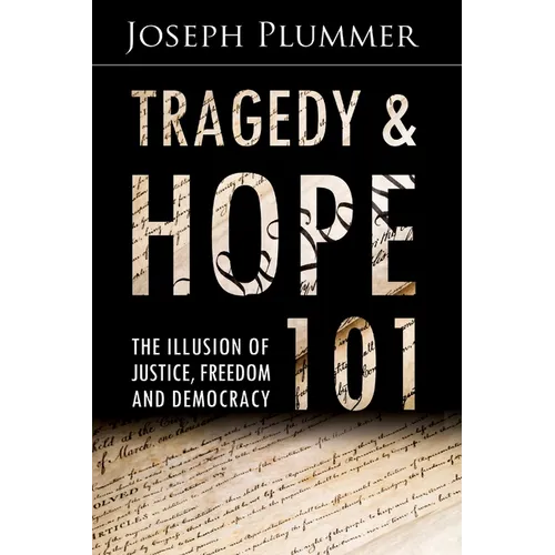 Tragedy and Hope 101: The Illusion of Justice, Freedom, and Democracy