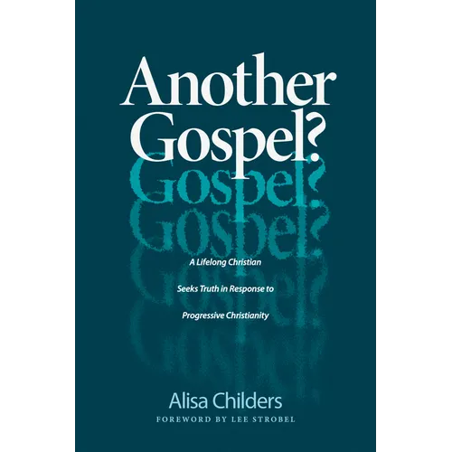 Another Gospel?: A Lifelong Christian Seeks Truth in Response to Progressive Christianity