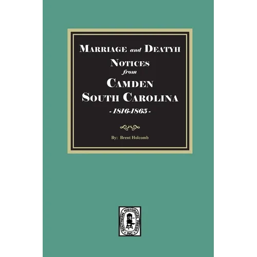 Marriage and Death Notices from CAMDEN, South Carolina Newspapers, 1816-1865
