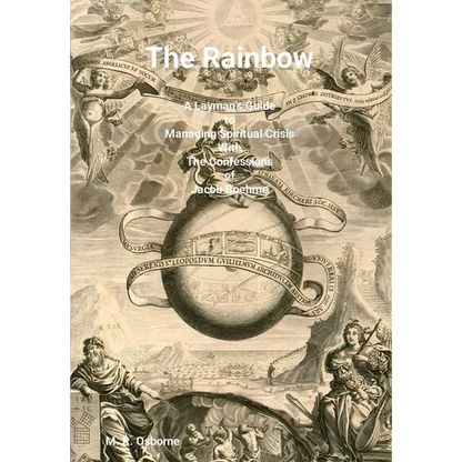 The Rainbow: A Layman's Guide to Managing Spiritual Crisis with The Confessions of Jacob Boehme - Hardcover
