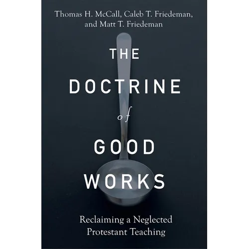 The Doctrine of Good Works: Reclaiming a Neglected Protestant Teaching