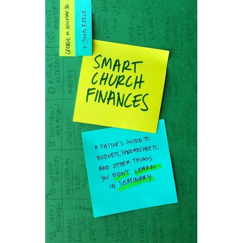 Smart Church Finances: A Pastor's Guide to Budgets, Spreadsheets, and Other Things You Didn't Learn in Seminary