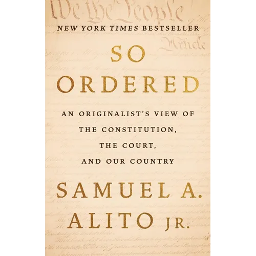 So Ordered: An Originalist's View of the Constitution, the Court, and Our Country