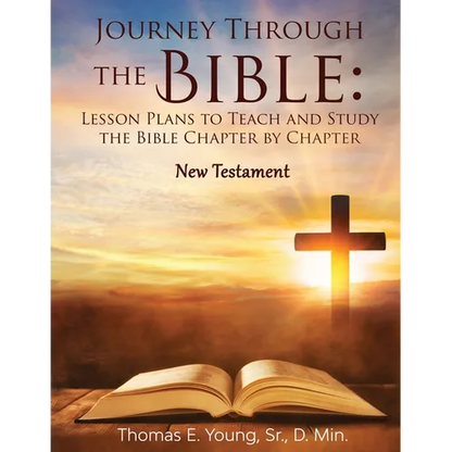 Journey Through the Bible: Lesson Plans to Teach and Study the Bible Chapter by Chapter: New Testament - Paperback