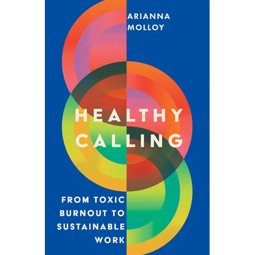 Healthy Calling: From Toxic Burnout to Sustainable Work