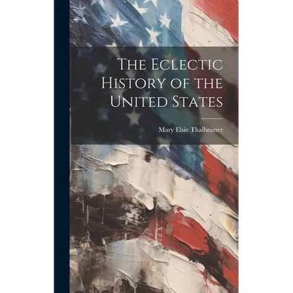 The Eclectic History of the United States - Hardcover