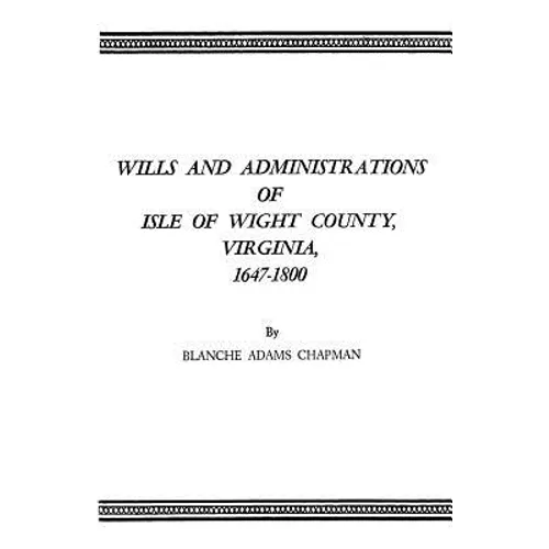 Wills and Administrations of Isle of Wight County, Virginia, 1647-1800