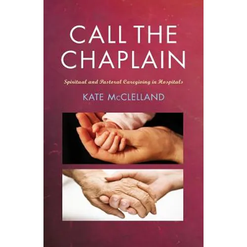 Call the Chaplain: Spiritual and Pastoral Caregiving in Hospitals