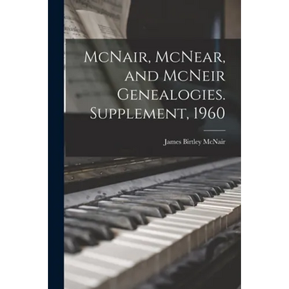McNair, McNear, and McNeir Genealogies. Supplement, 1960 - Paperback
