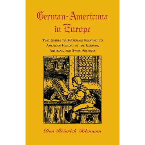 German-Americana in Europe: Two Guides to Materials Relating to American History in the German, Austrian, and Swiss Archives