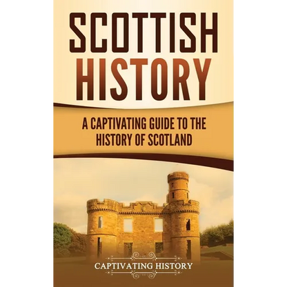 Scottish History: A Captivating Guide to the History of Scotland