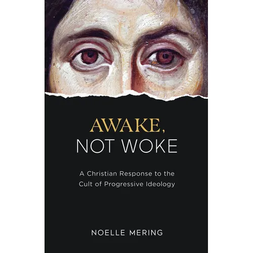 Awake, Not Woke: A Christian Response to the Cult of Progressive Ideology