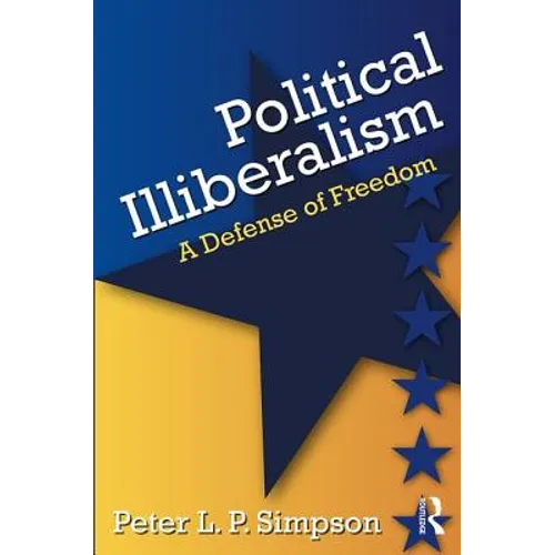 Political Illiberalism: A Defense of Freedom