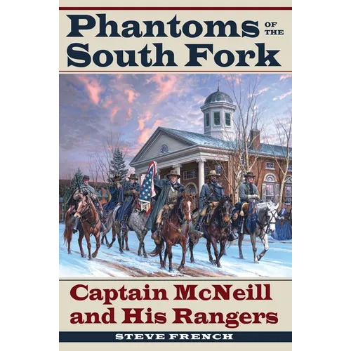 Phantoms of the South Fork: Captain McNeill and His Rangers