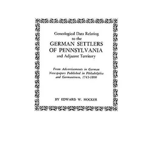 Genealogical Data Relating to the German Settlers of Pennsylvania