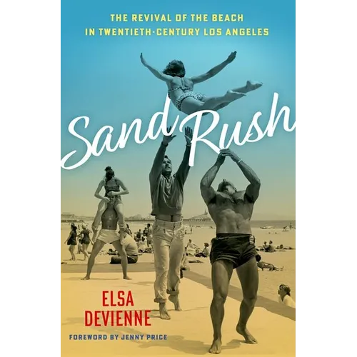 Sand Rush: The Revival of the Beach in Twentieth-Century Los Angeles