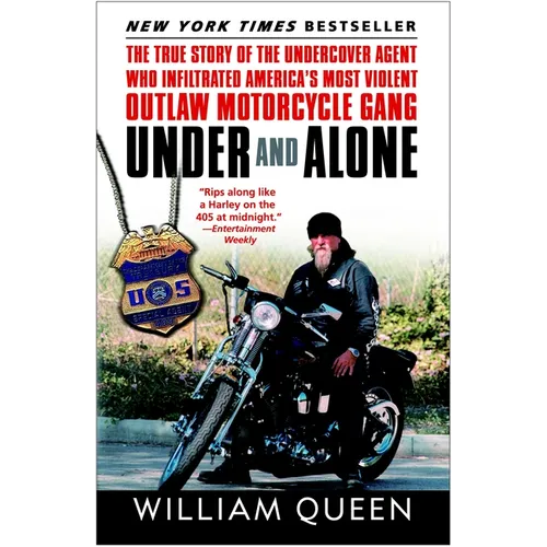 Under and Alone: The True Story of the Undercover Agent Who Infiltrated America's Most Violent Outlaw Motorcycle Gang