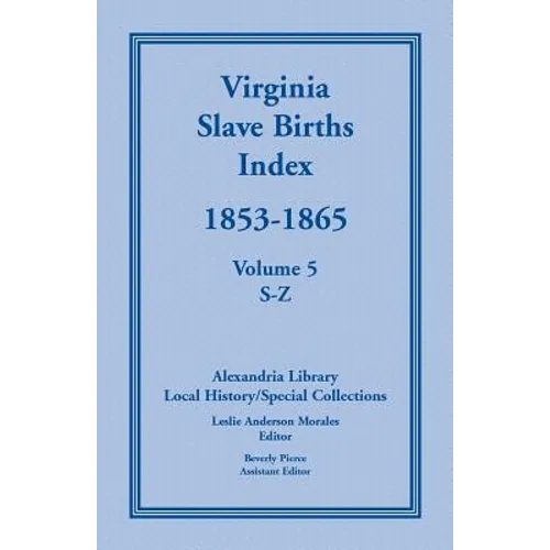 Virginia Slave Births Index, 1853-1865, Volume 5, S-Z
