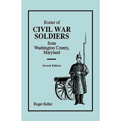 Roster of Civil War Soldiers from Washington County, Maryland. Second Edition