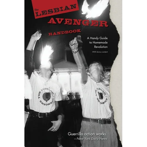 The Lesbian Avenger Handbook: A Handy Guide to Homemade Revolution