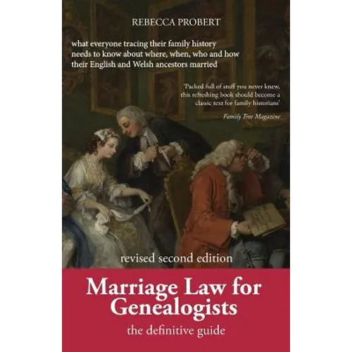 Marriage Law for Genealogists: The Definitive Guide ...What Everyone Tracing Their Family History Needs to Know about Where, When, Who and How Their E
