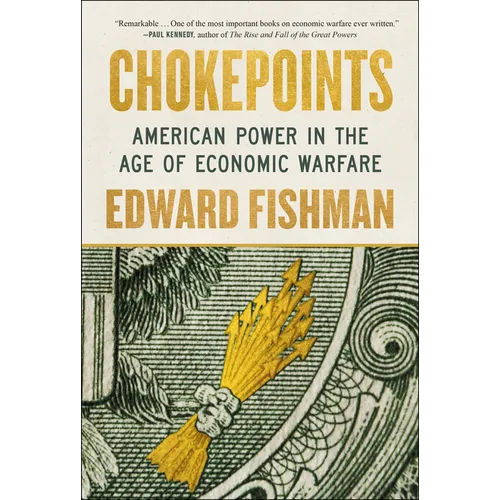 Chokepoints: American Power in the Age of Economic Warfare