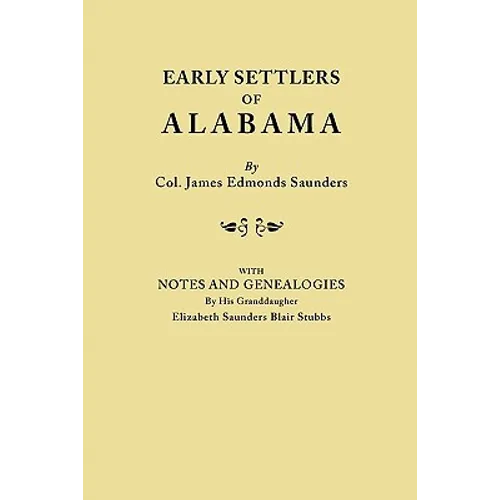 Early Settlers of Alabama, with Notes and Genealogies by His Granddaughter Elizabeth Saunders Blair Stubbs