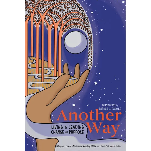 Another Way: Living and Leading Change on Purpose