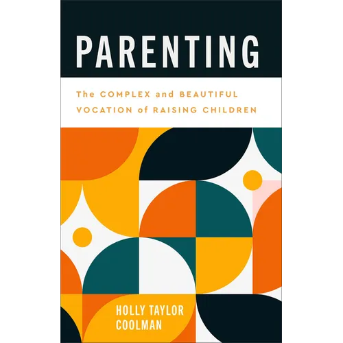 Parenting: The Complex and Beautiful Vocation of Raising Children