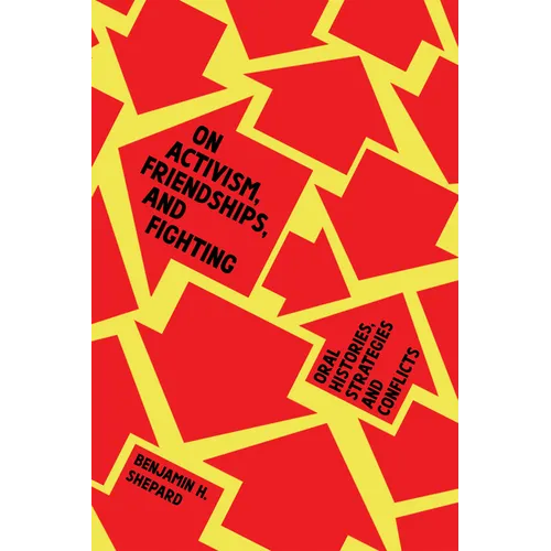 On Activism, Friendships, and Fighting: Oral Histories, Strategies, and Conflicts