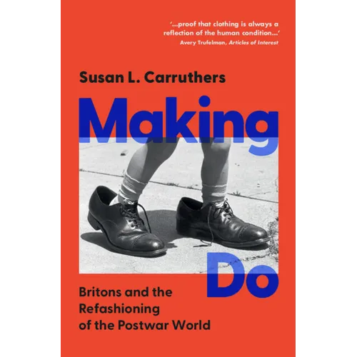 Making Do: Britons and the Refashioning of the Postwar World