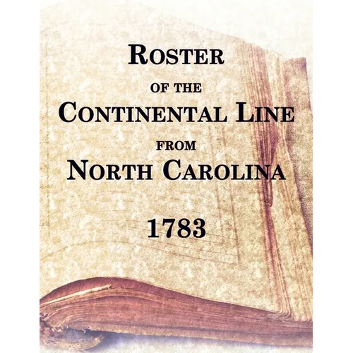 Roster of the Continental Line From North Carolina, 1783