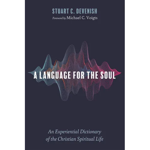 A Language for the Soul: An Experiential Dictionary of the Christian Spiritual Life