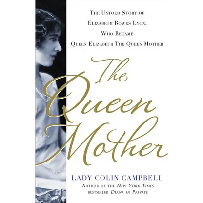 The Queen Mother: The Untold Story of Elizabeth Bowes Lyon, Who Became Queen Elizabeth the Queen Mother - Hardcover