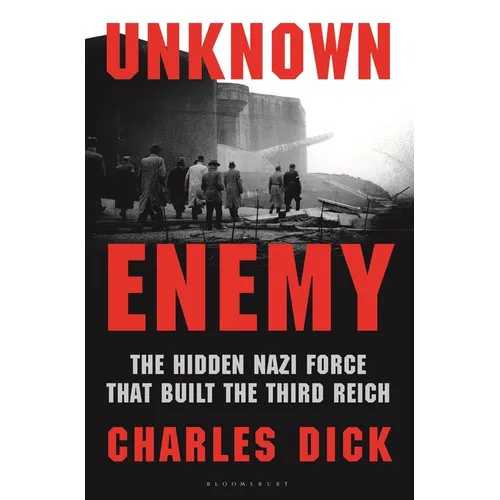 Unknown Enemy: The Hidden Nazi Force That Built the Third Reich