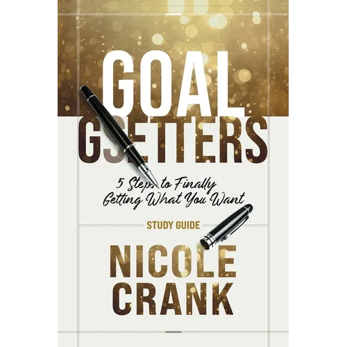Goal Getters - Study Guide: 5 Steps to Finally Getting What You Want