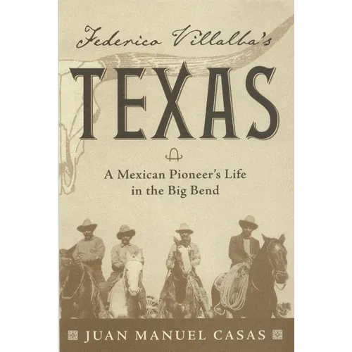 Federico Villalba's Texas: The Story of a Mexican Pioneer's Life in the Big Bend